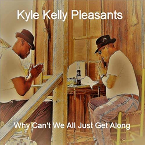 Kyle Kelly Pleasants - Why Can't We All Just Get Along (2020)